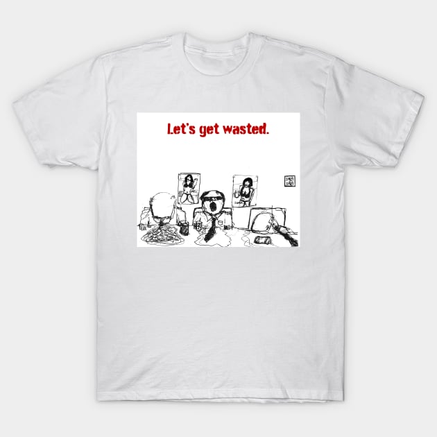 let's get wasted T-Shirt by Botchy-Botchy